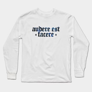 Audere Est Facere - To Dare is To Do Long Sleeve T-Shirt